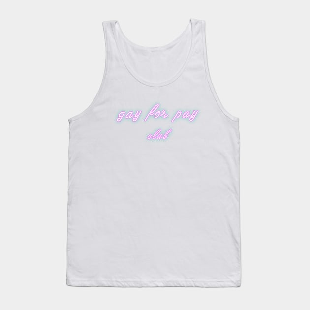 Gay For Pay Club Tank Top by frostyyy